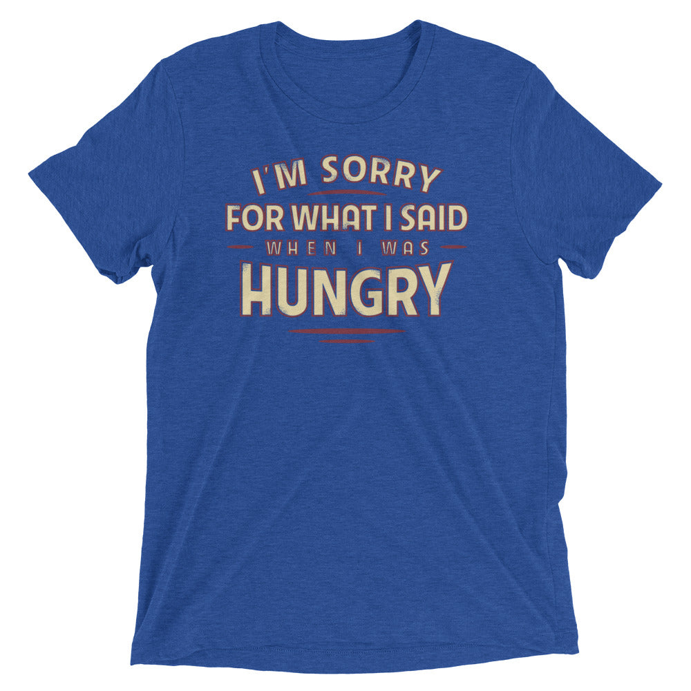 What I Said When I Was Hungry Men's Tri-Blend Tee