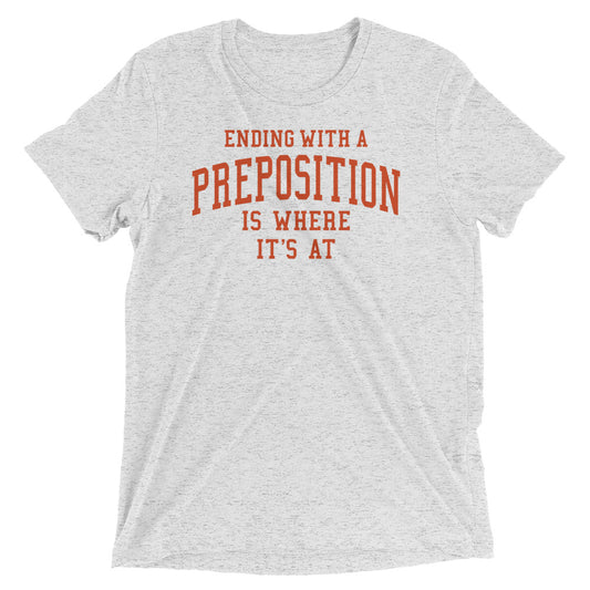 Ending With A Preposition Is Where It's At Men's Tri-Blend Tee