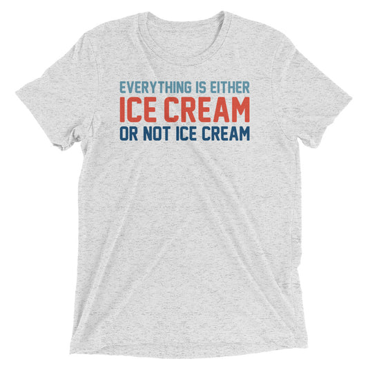 Everything Is Ice Cream Or Not Ice Cream Men's Tri-Blend Tee