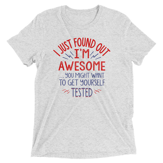 I'm Awesome, Get Yourself Tested Men's Tri-Blend Tee