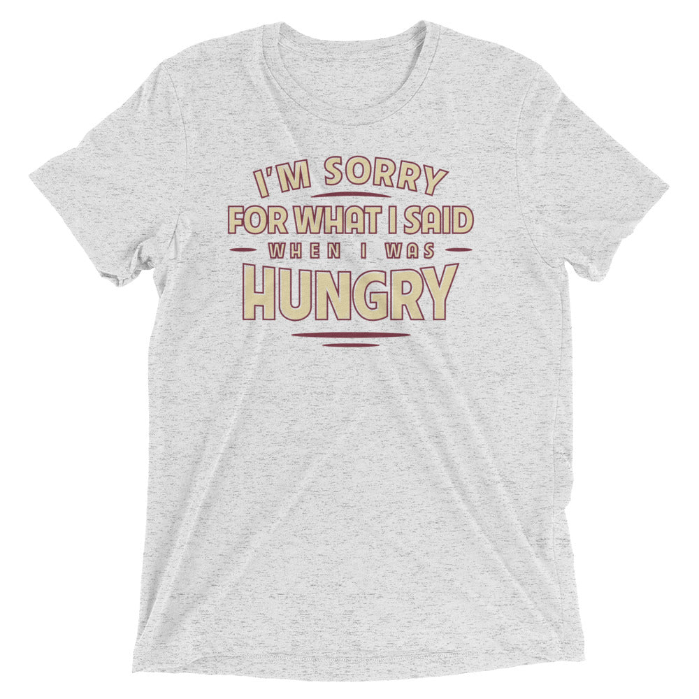 What I Said When I Was Hungry Men's Tri-Blend Tee