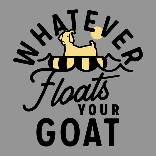 Whatever Floats Your Goat