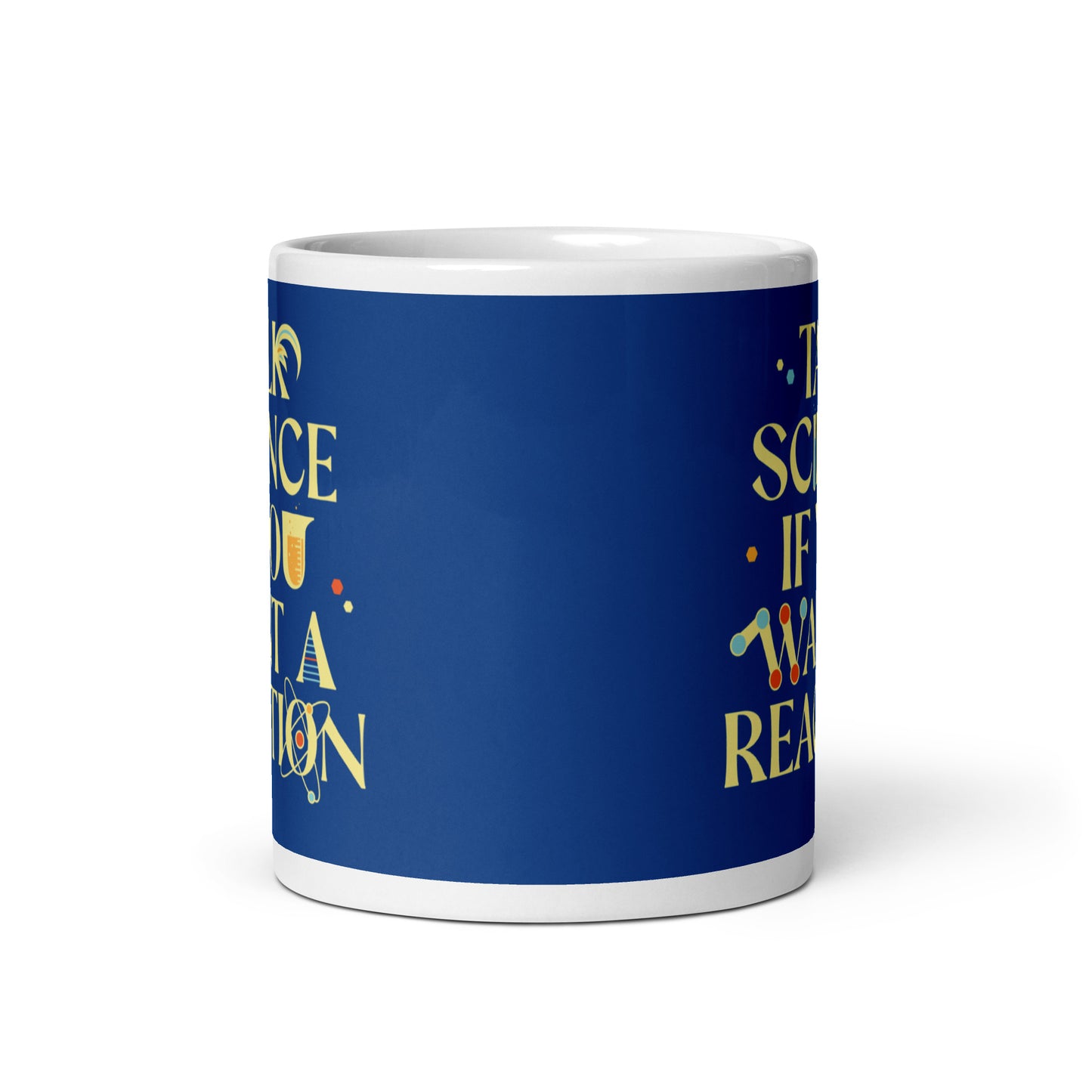 Talk Science If You Want A Reaction Mug