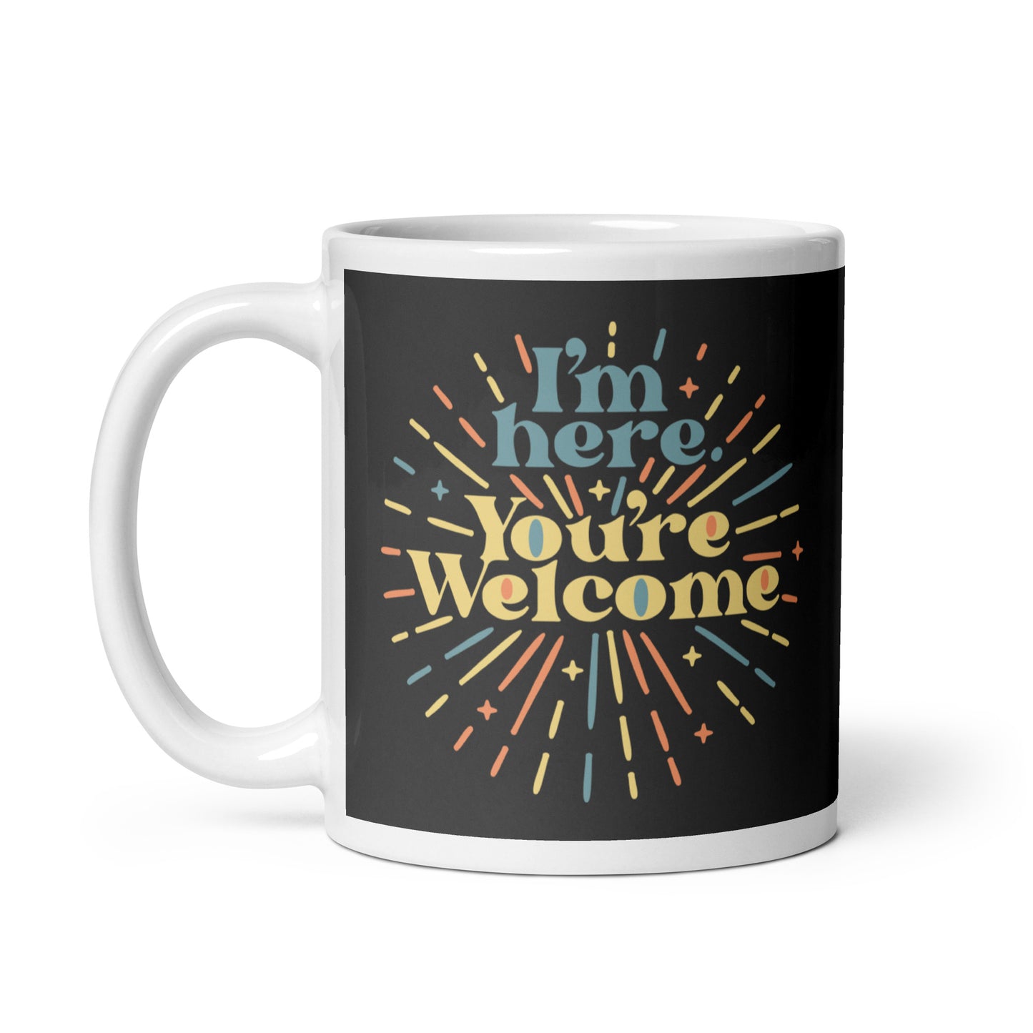 I'm Here You're Welcome Mug