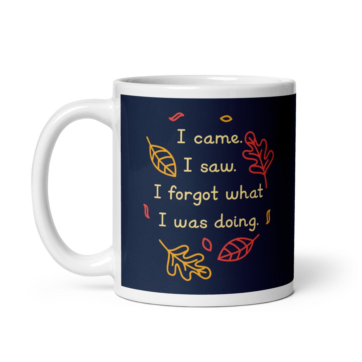 I Came. I Saw. I Forgot What I Was Doing. Mug