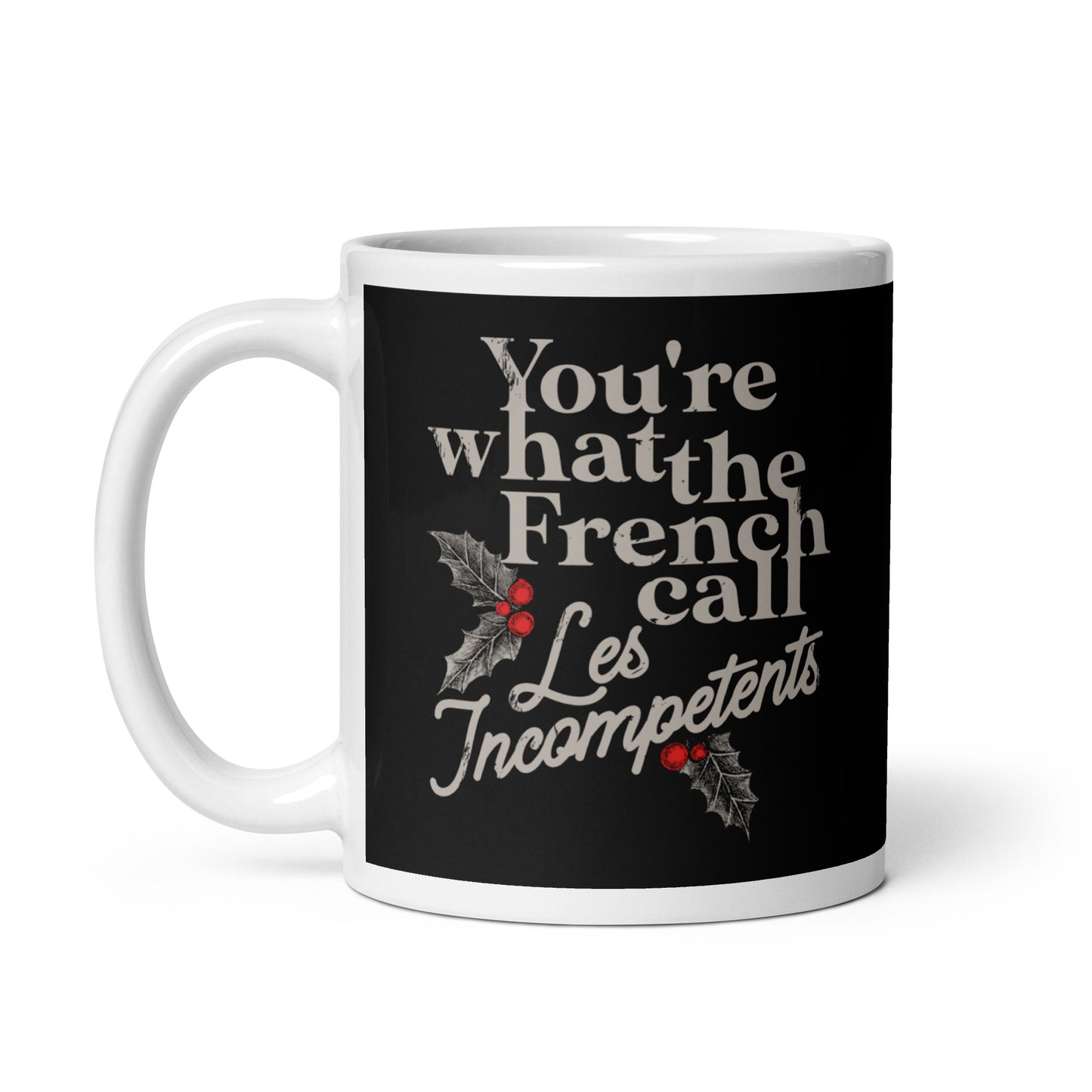 You're What The French Call Les Incompetents Mug