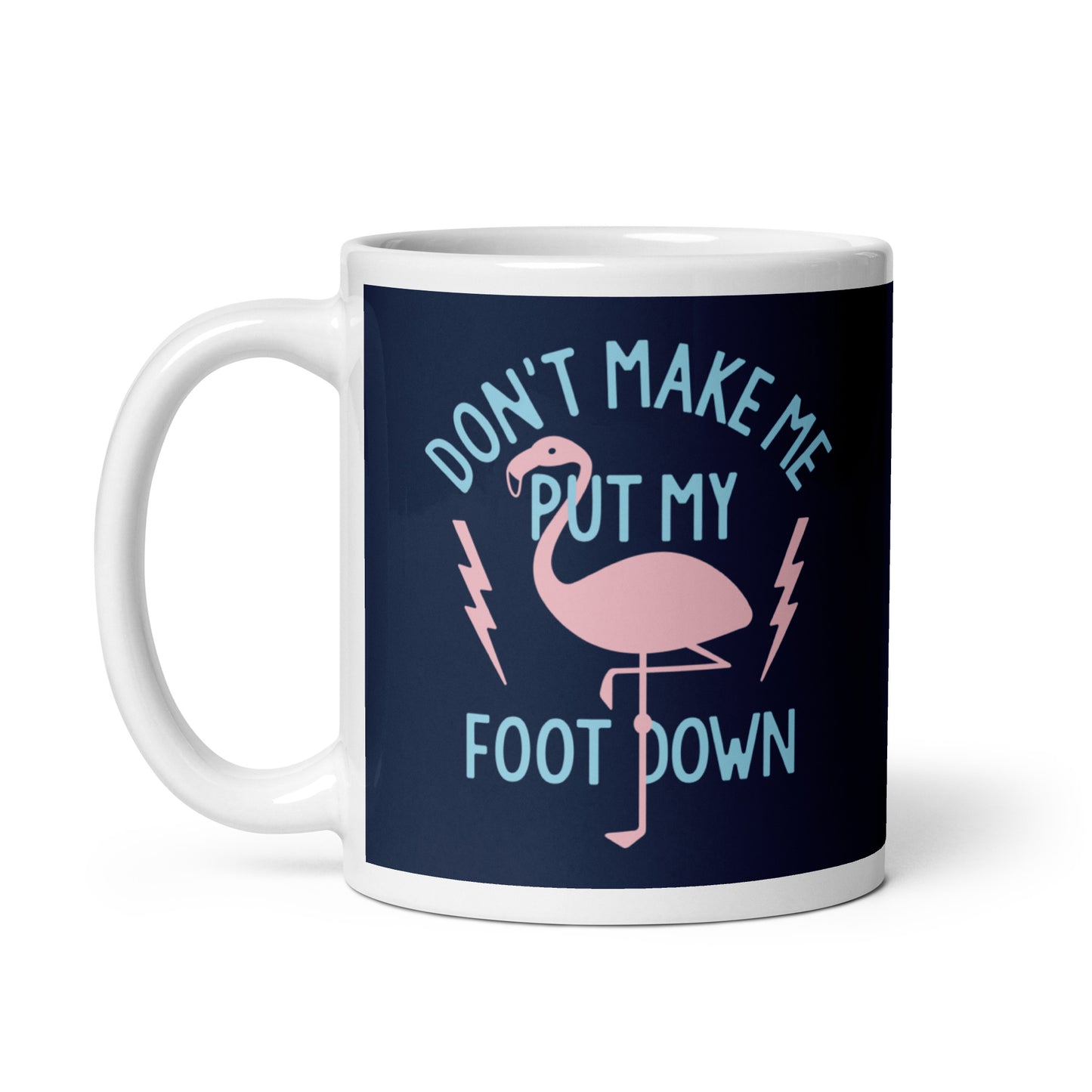 Don't Make Me Put My Foot Down Mug