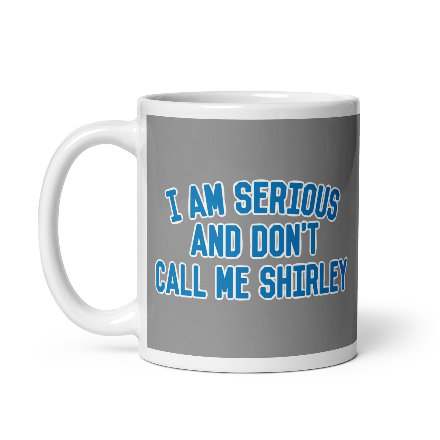 I Am Serious, And Don't Call Me Shirley Mug