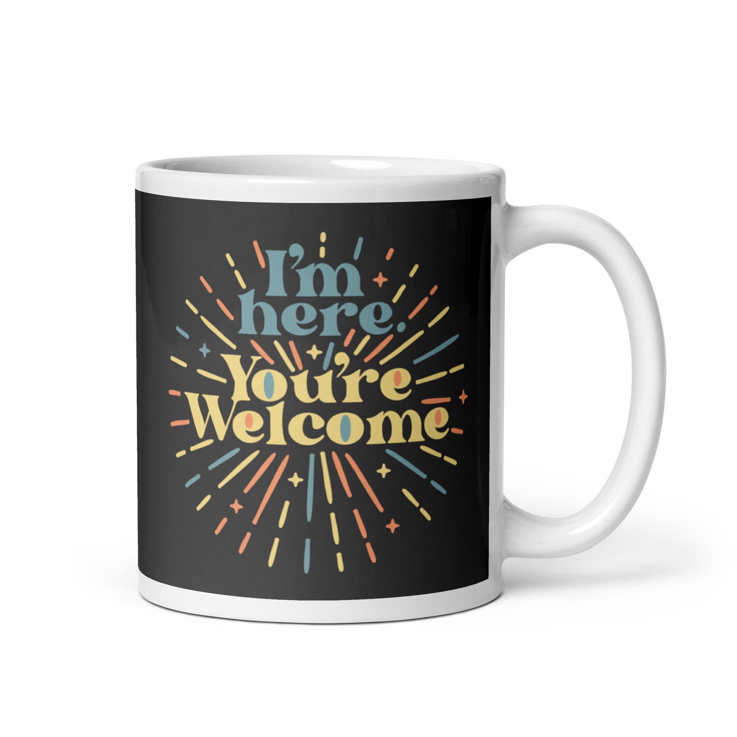 I'm Here You're Welcome Mug