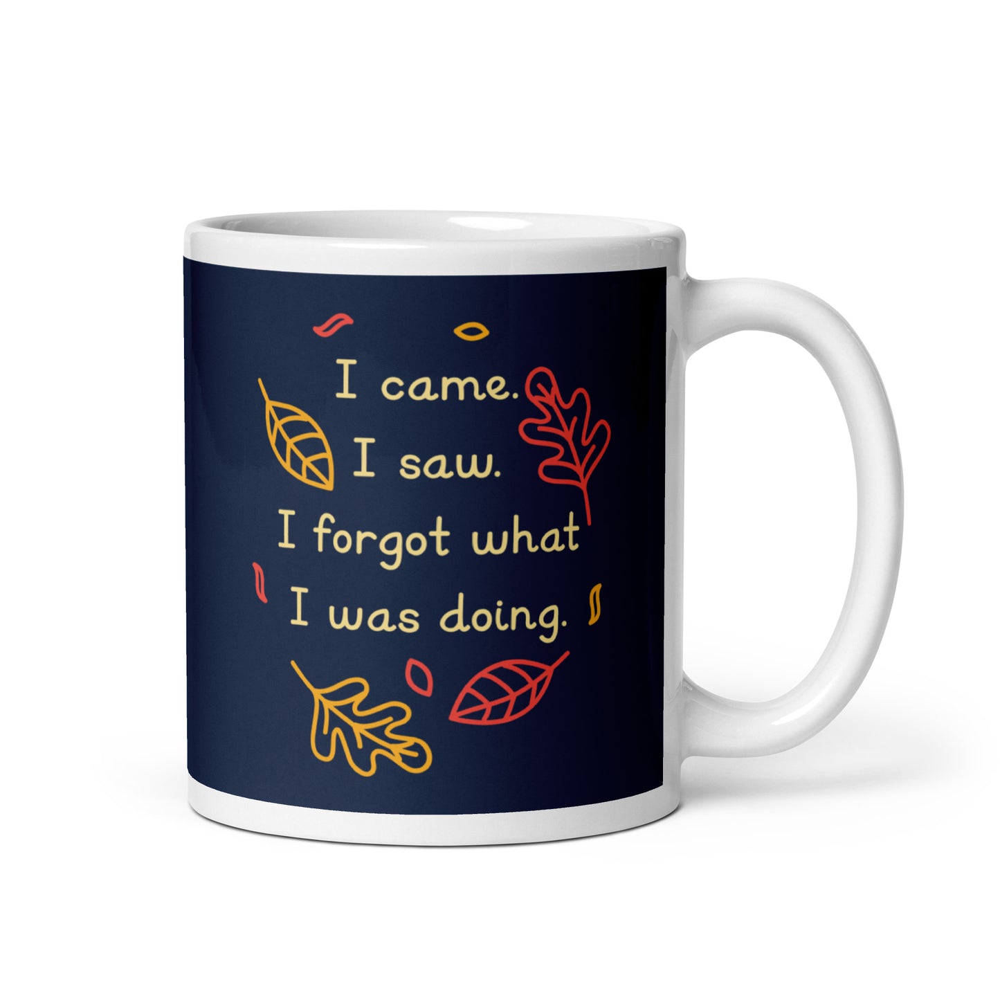 I Came. I Saw. I Forgot What I Was Doing. Mug