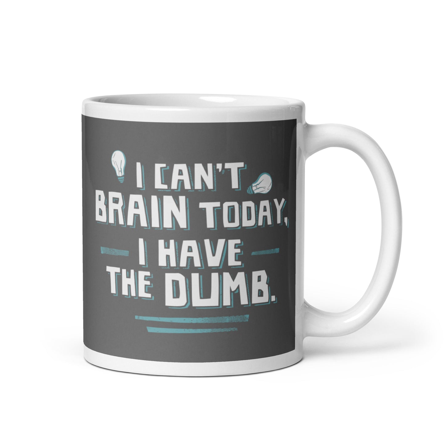 I Can't Brain Today, I Have The Dumb. Mug