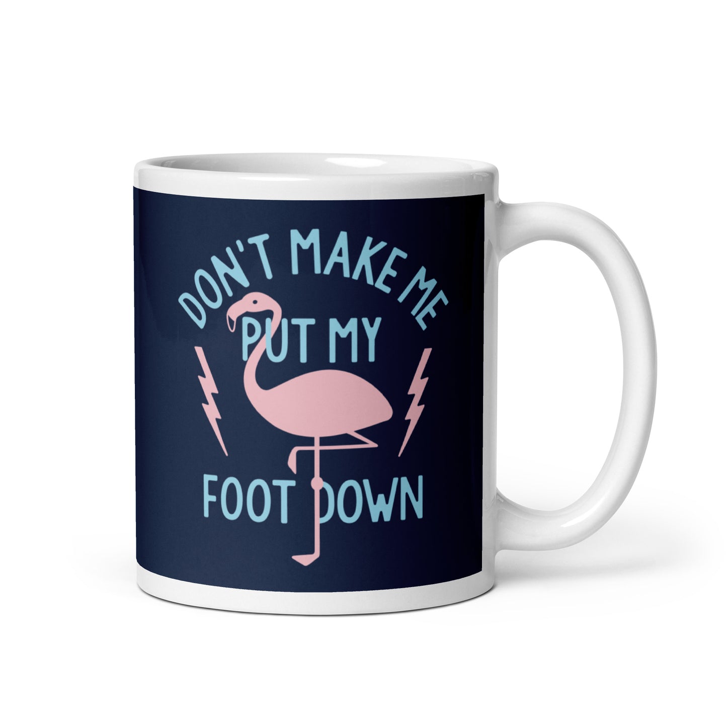 Don't Make Me Put My Foot Down Mug