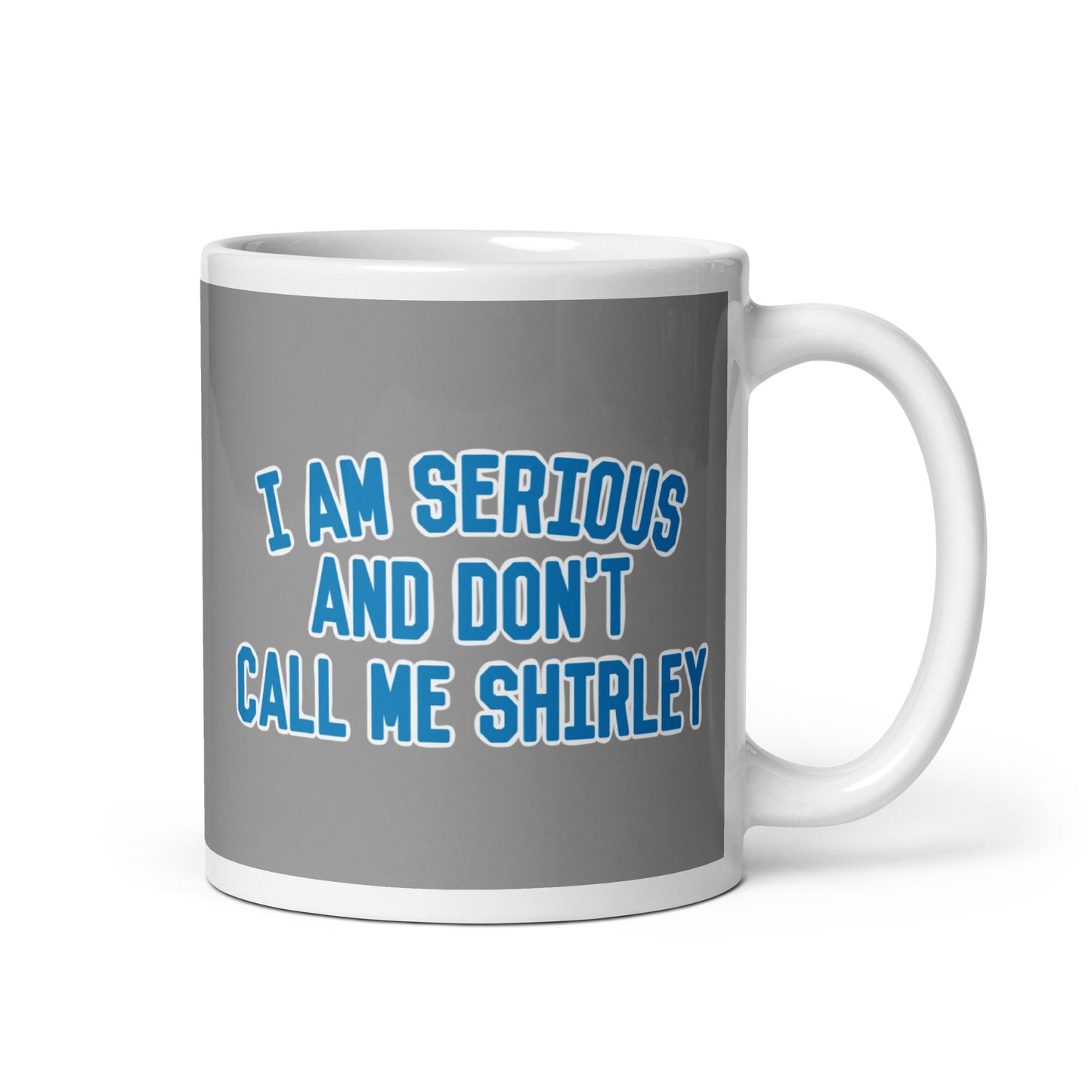 I Am Serious, And Don't Call Me Shirley Mug