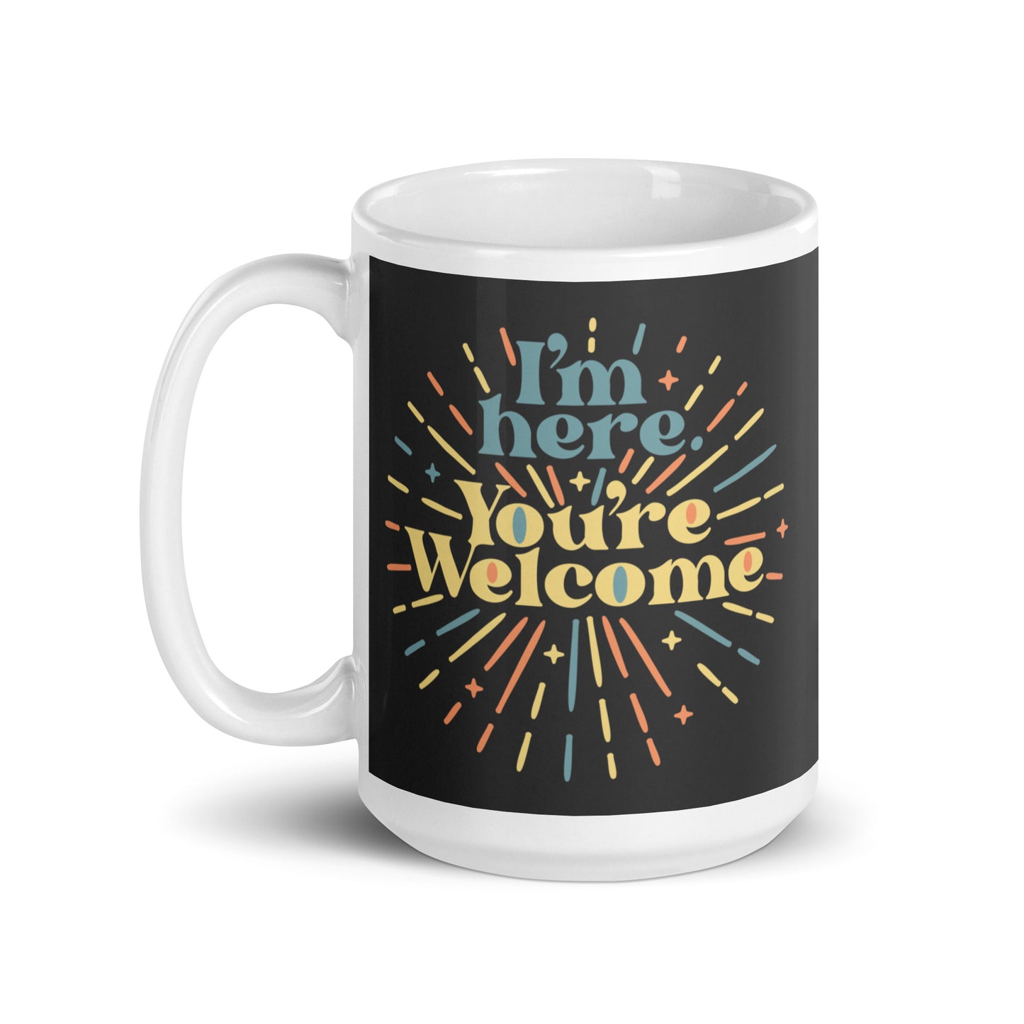 I'm Here You're Welcome Mug