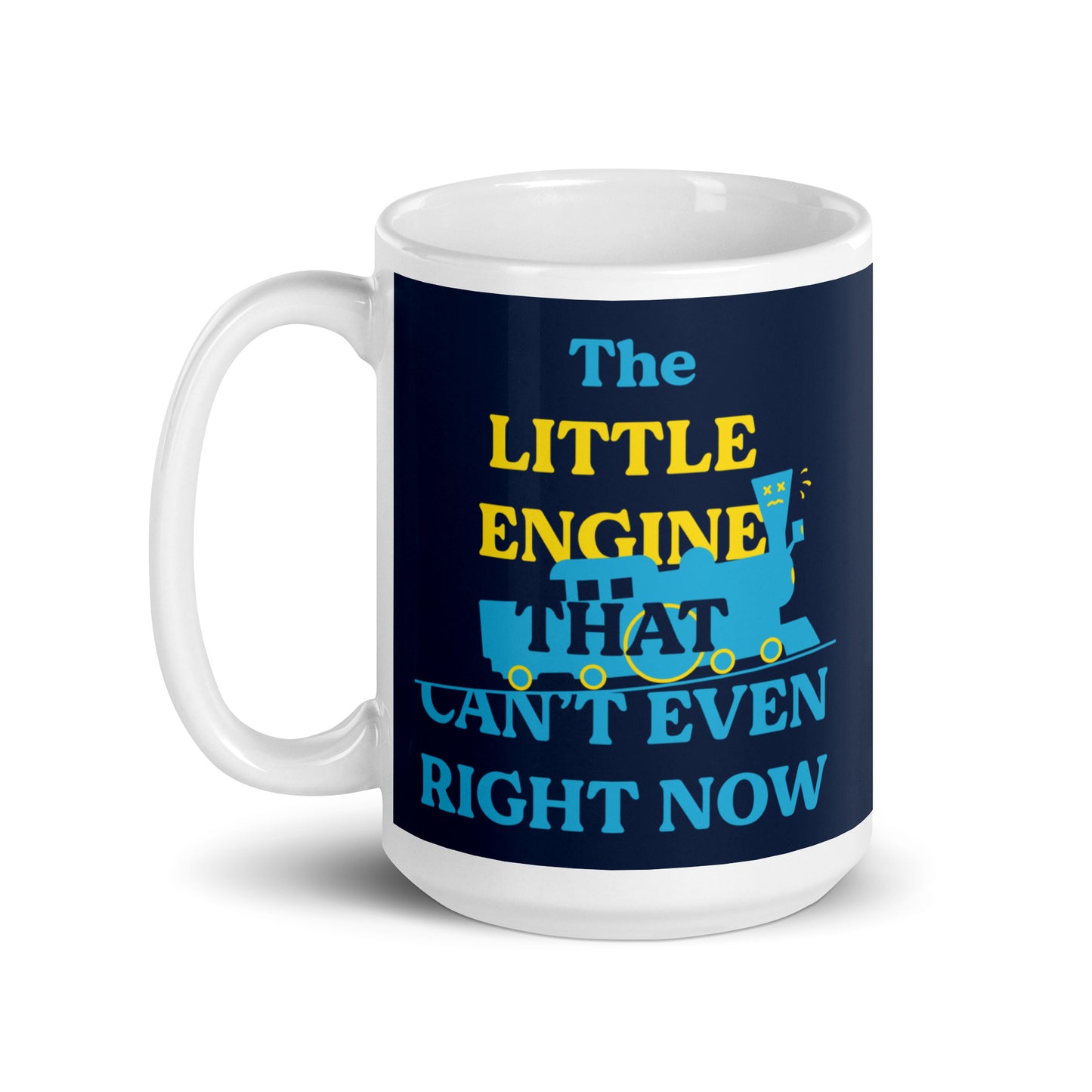 The Little Engine That Can't Even Right Now Mug