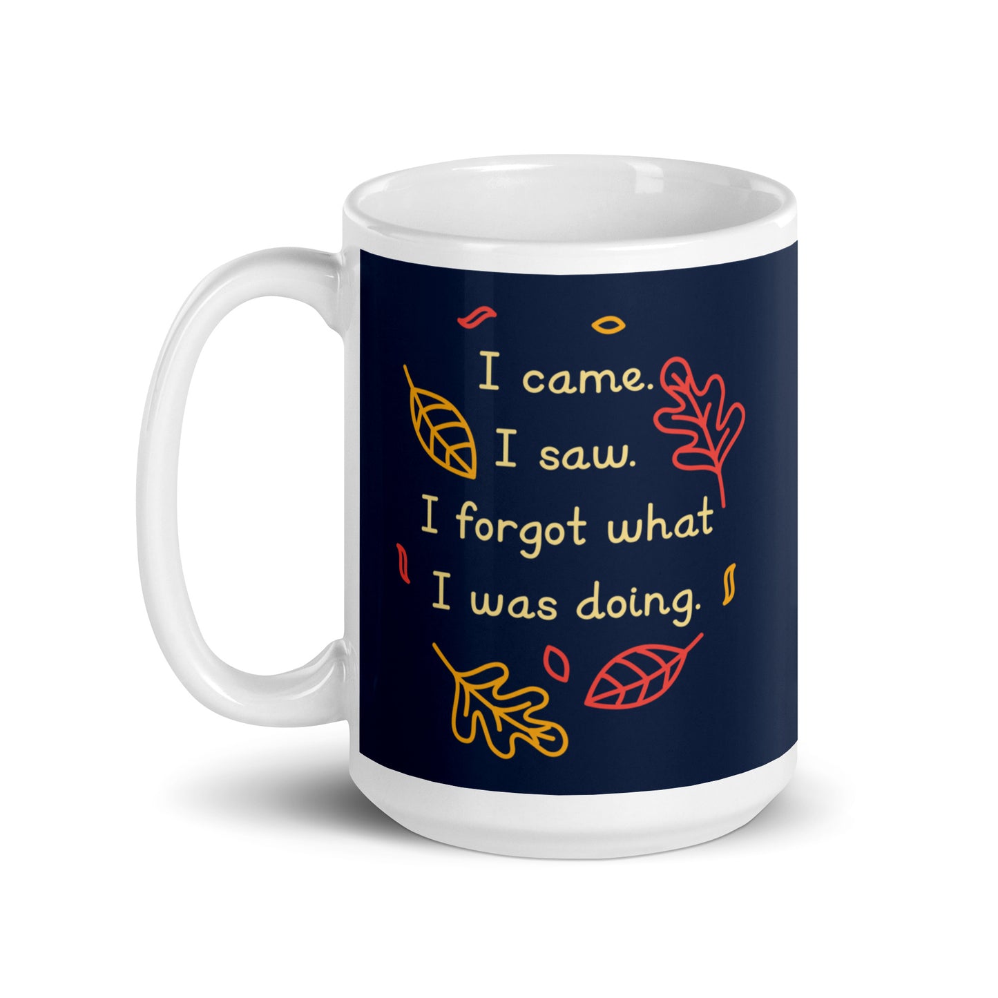 I Came. I Saw. I Forgot What I Was Doing. Mug