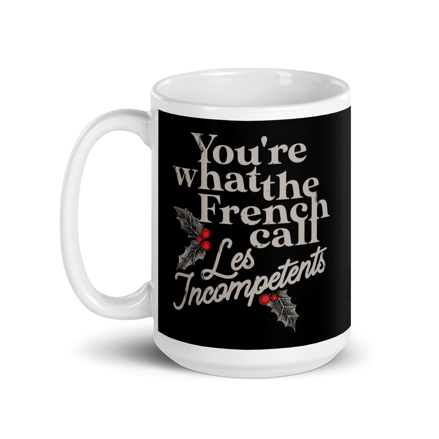 You're What The French Call Les Incompetents Mug