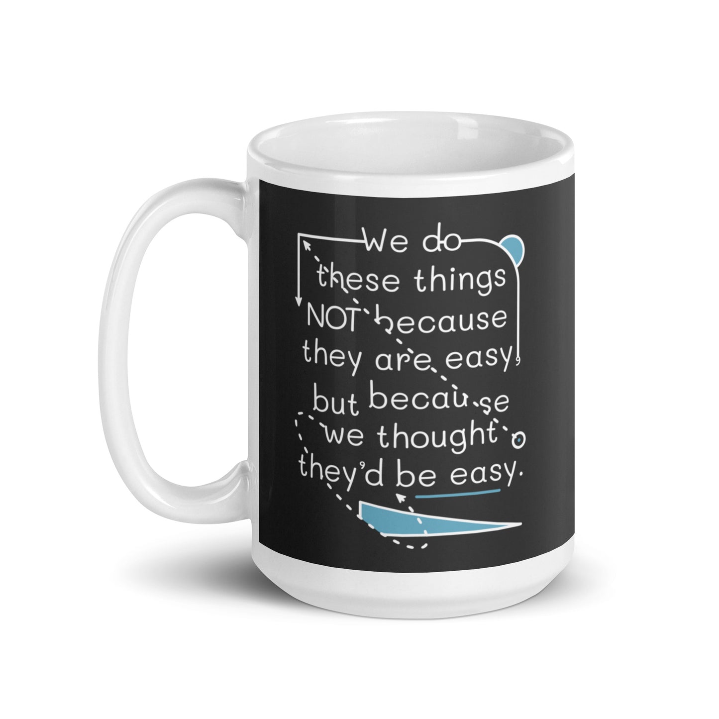 We Do These Things Not Because They Are Easy Mug