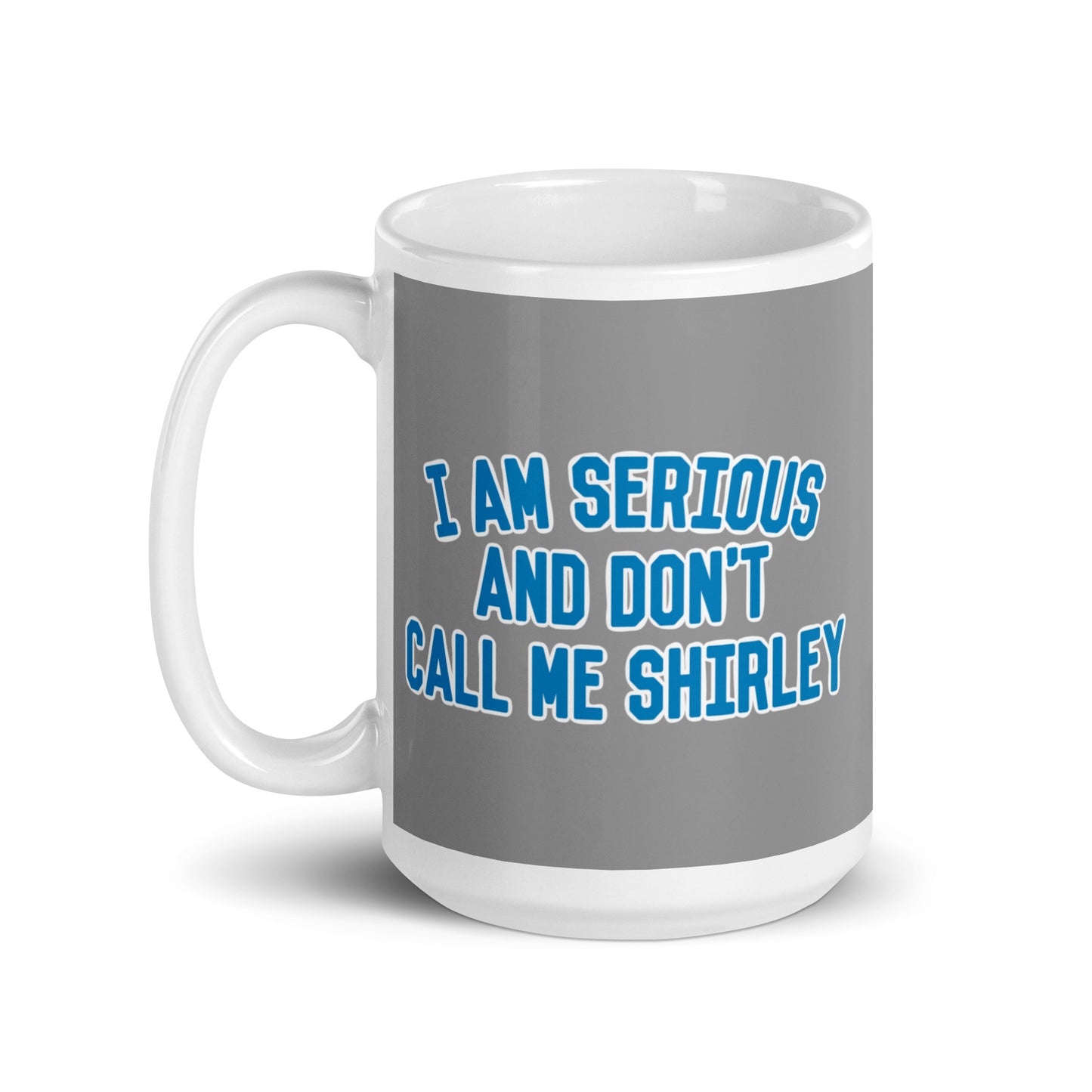 I Am Serious, And Don't Call Me Shirley Mug