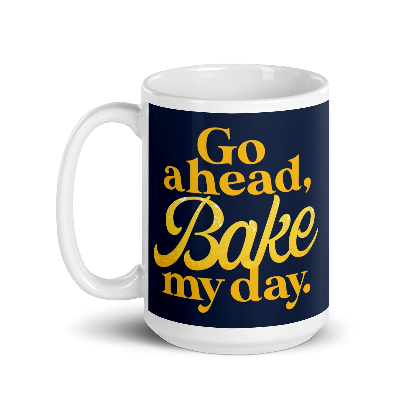 Go Ahead, Bake My Day Mug