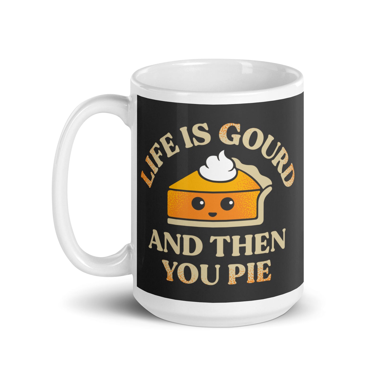 Life Is Gourd And Then You Pie Mug