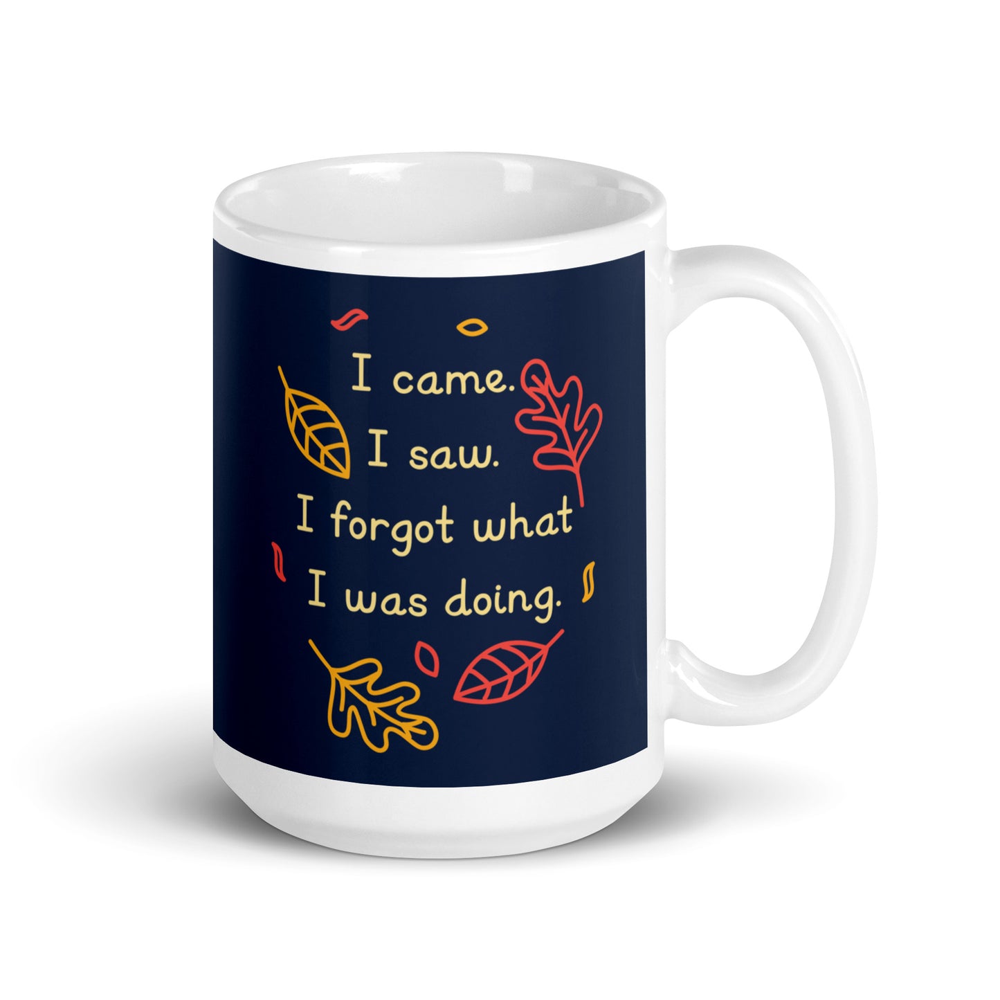 I Came. I Saw. I Forgot What I Was Doing. Mug