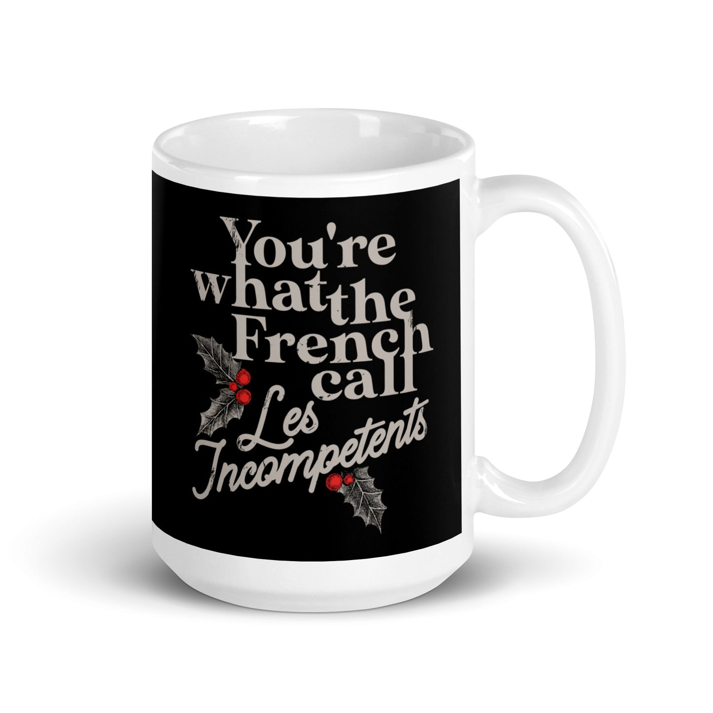 You're What The French Call Les Incompetents Mug