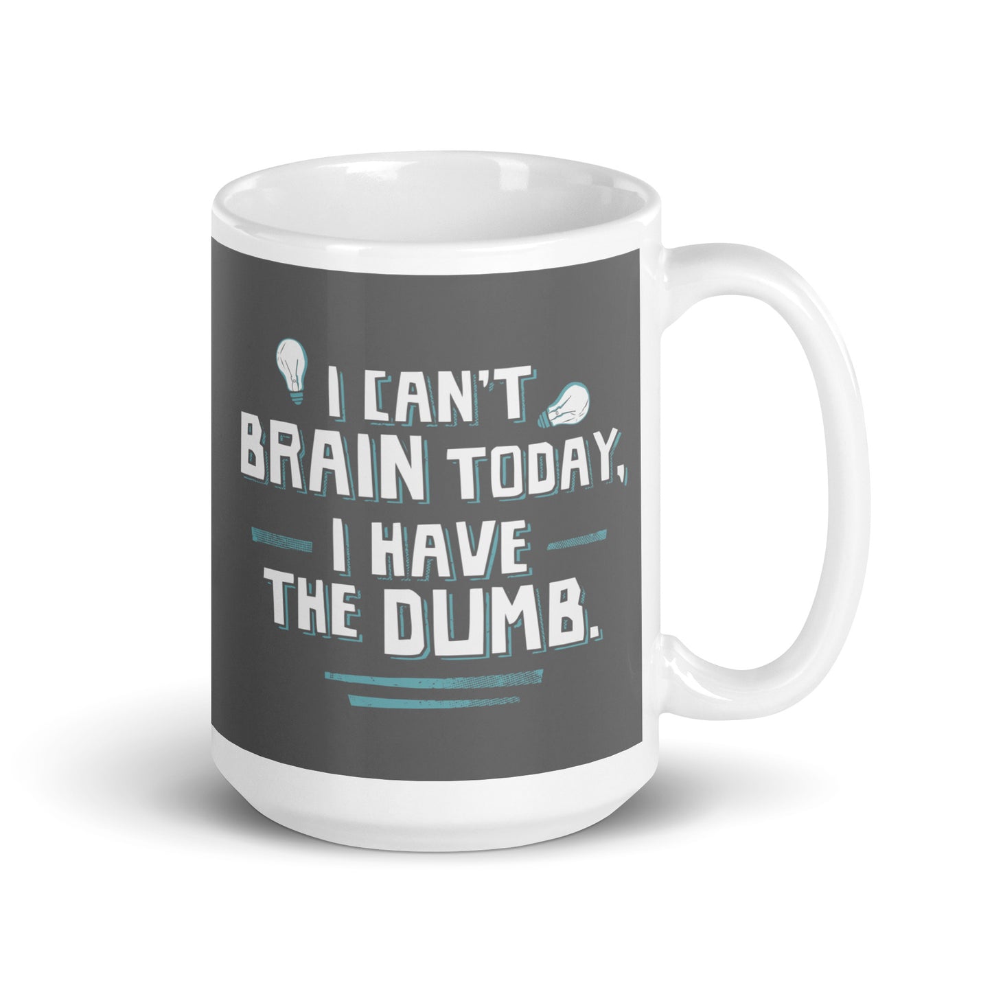 I Can't Brain Today, I Have The Dumb. Mug