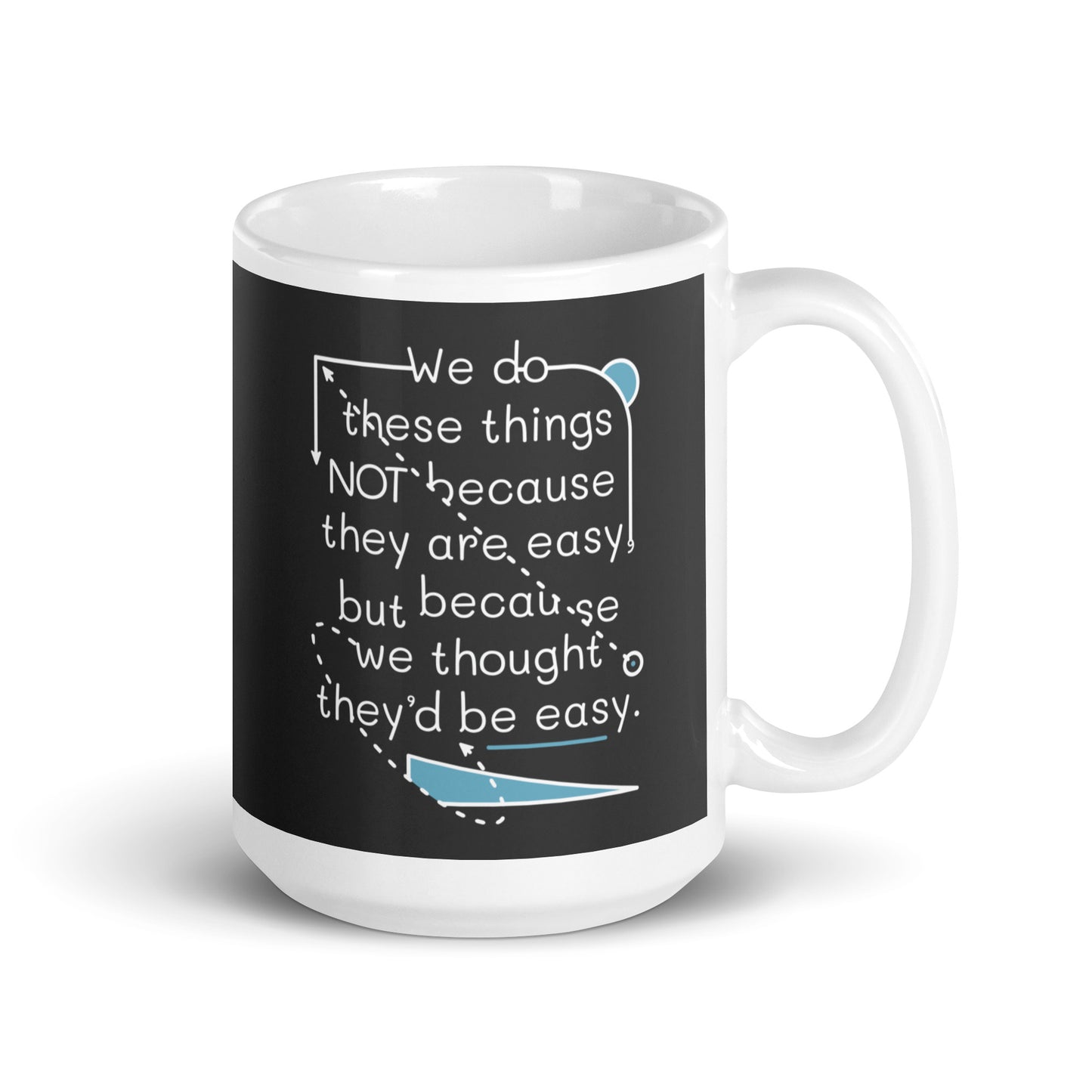 We Do These Things Not Because They Are Easy Mug