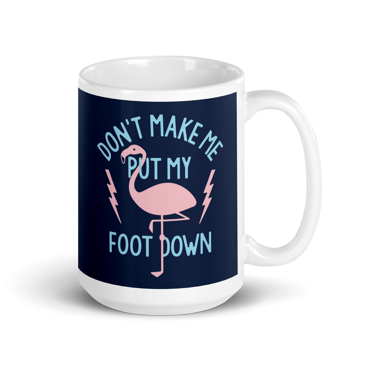 Don't Make Me Put My Foot Down Mug