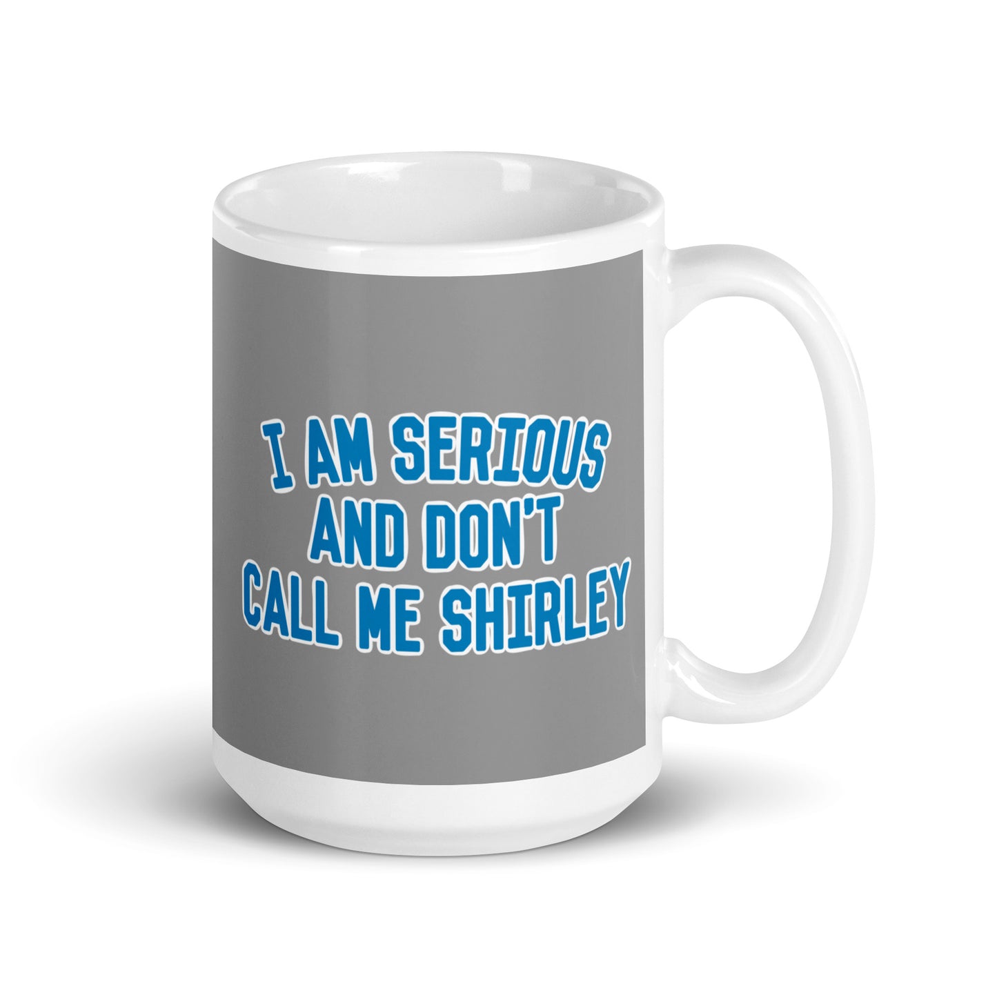 I Am Serious, And Don't Call Me Shirley Mug