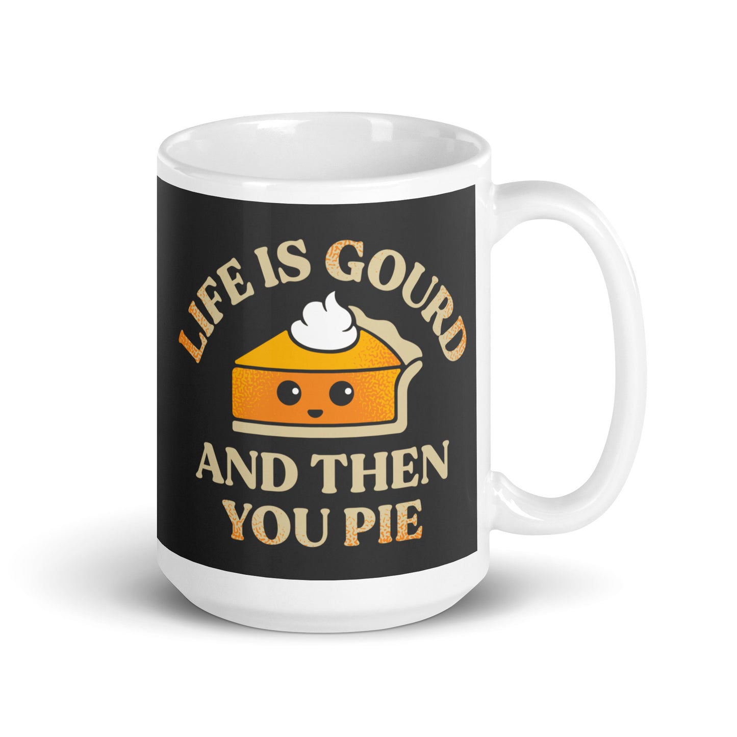 Life Is Gourd And Then You Pie Mug