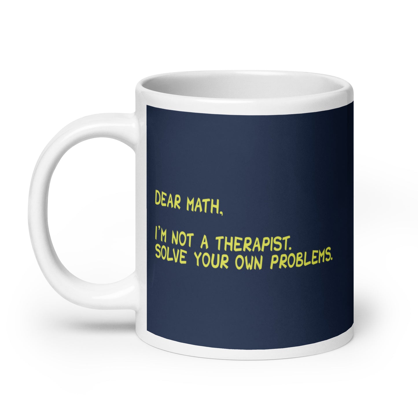 Dear Math, I'm Not A Therapist Mug