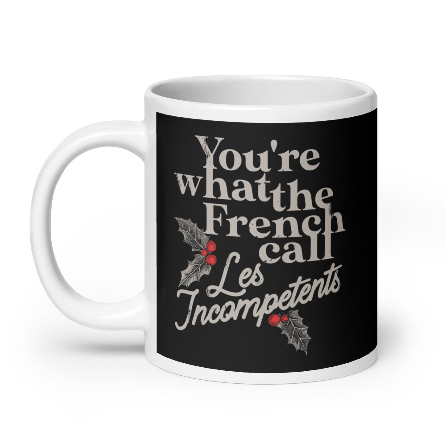 You're What The French Call Les Incompetents Mug