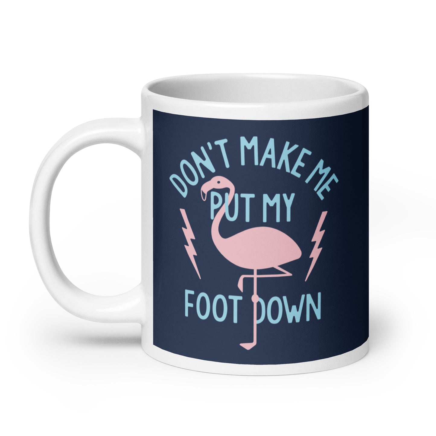 Don't Make Me Put My Foot Down Mug