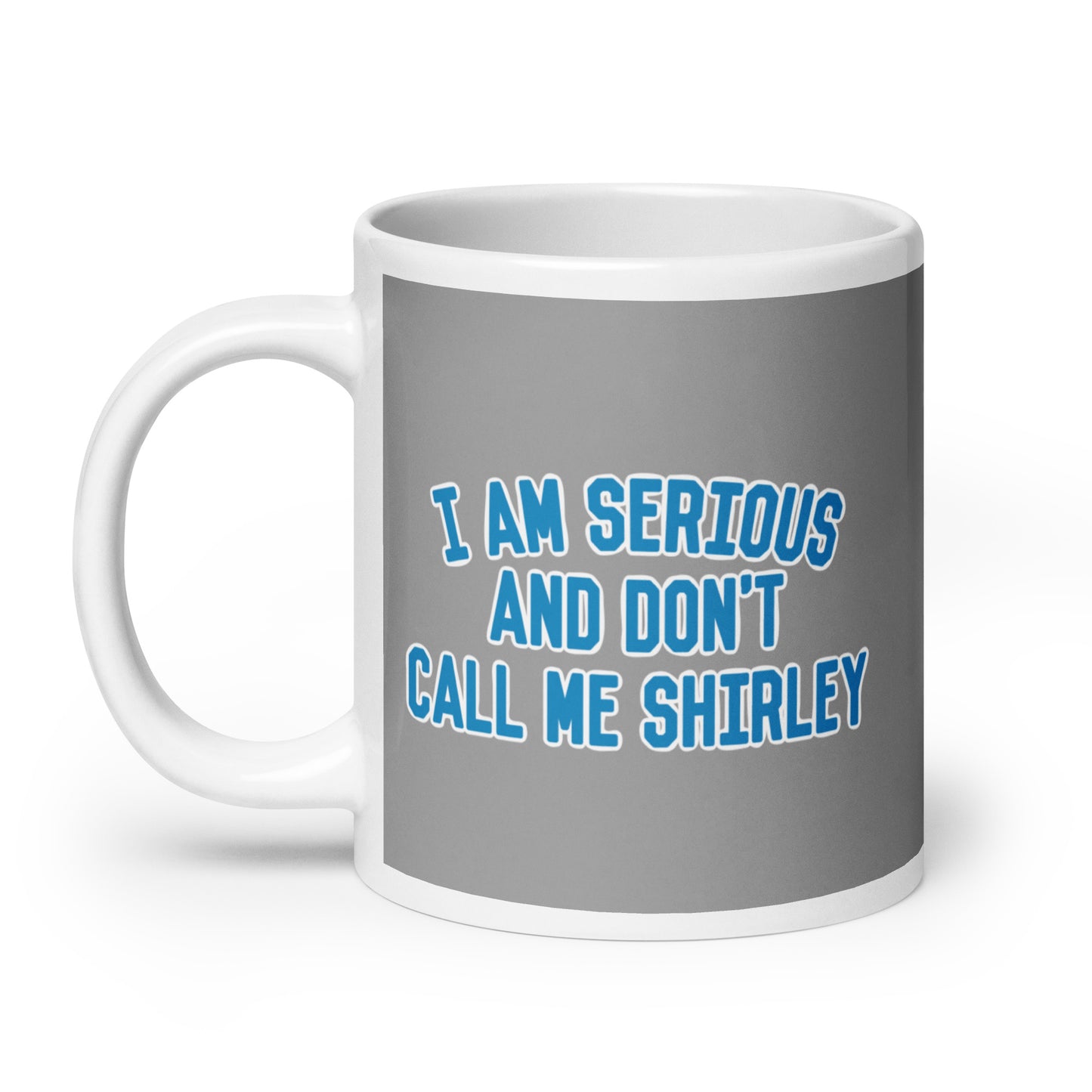 I Am Serious, And Don't Call Me Shirley Mug