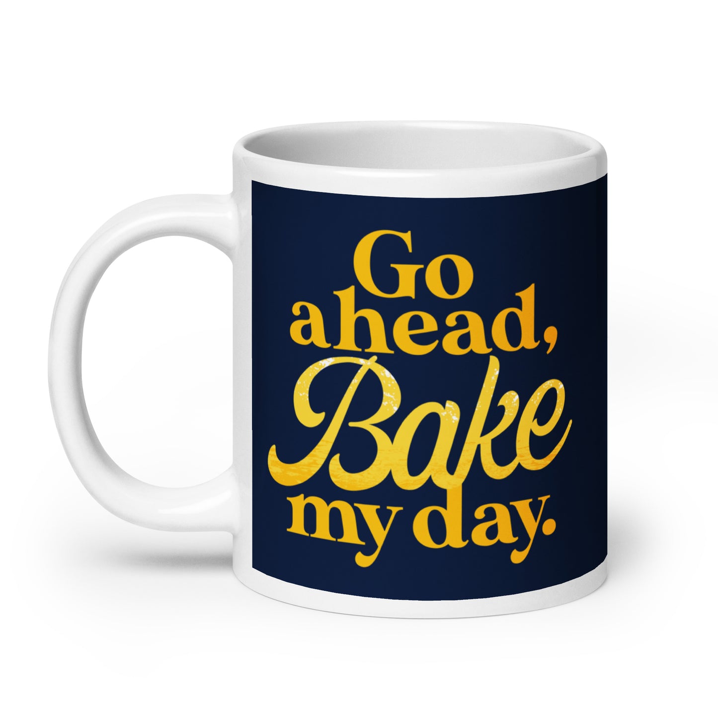 Go Ahead, Bake My Day Mug