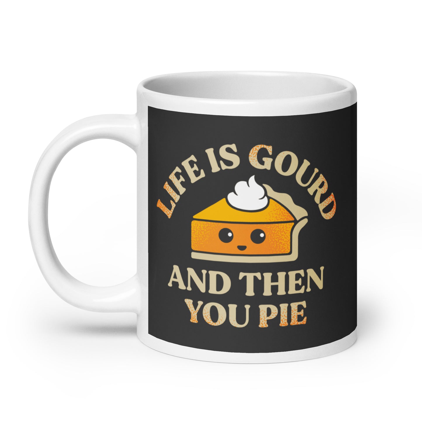 Life Is Gourd And Then You Pie Mug