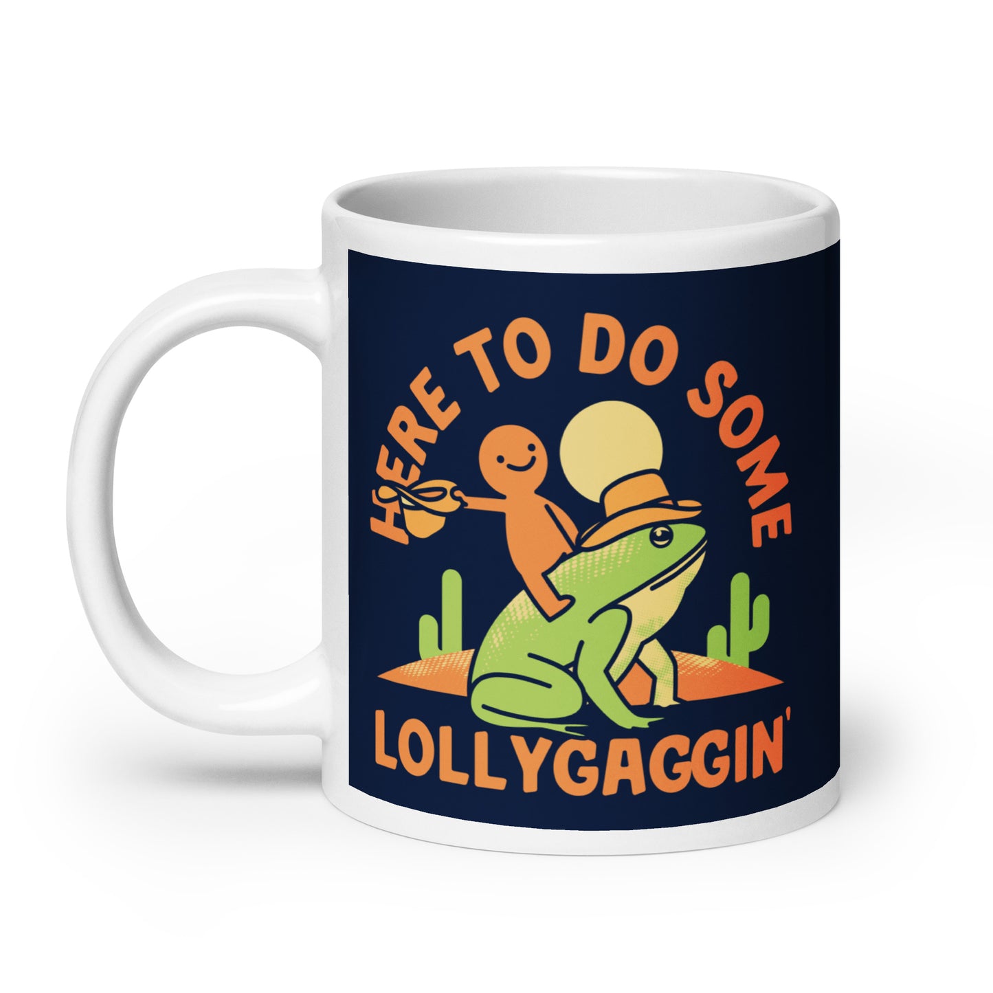 Here To Do Some Lollygaggin Mug