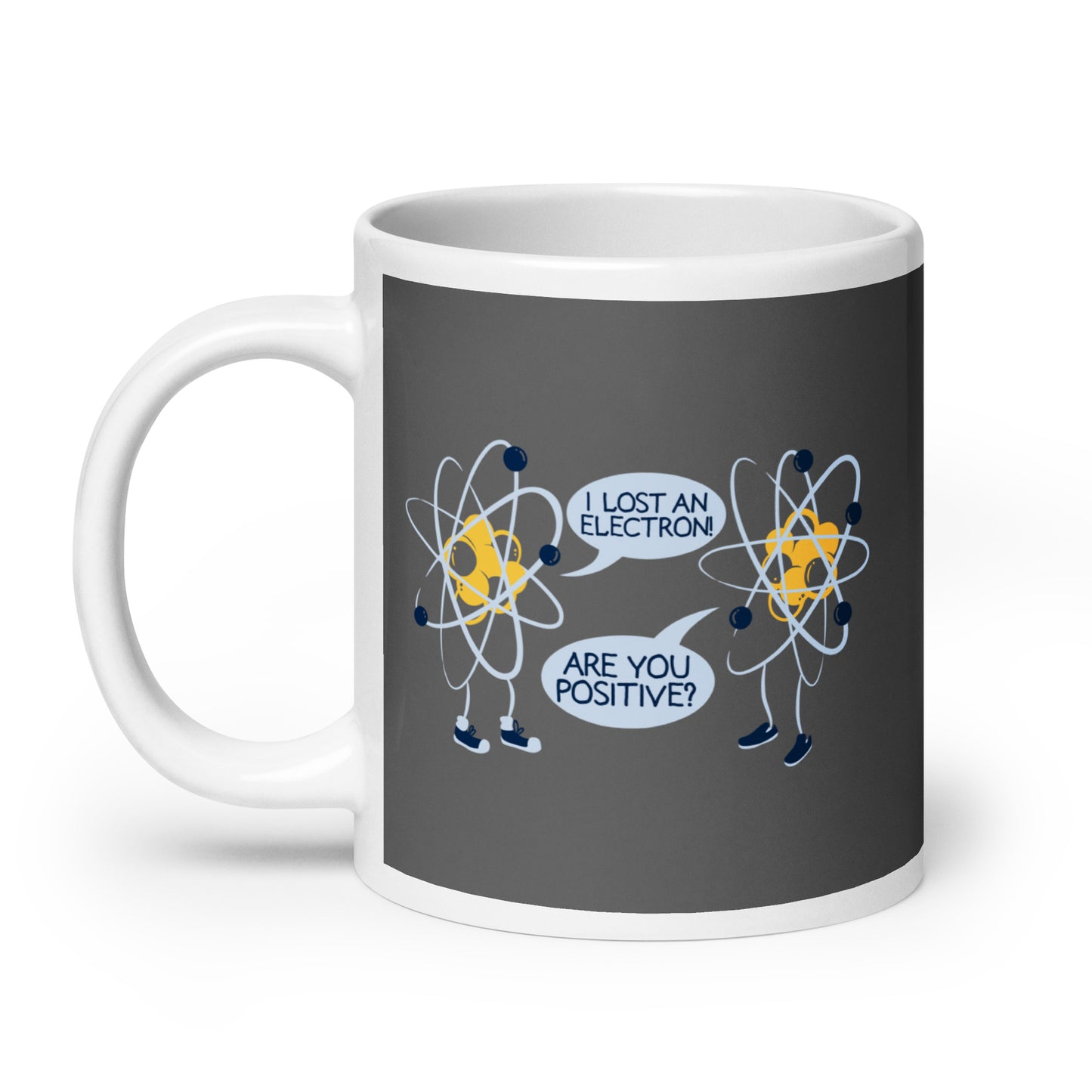 I Lost An Electron. Are You Positive? Mug