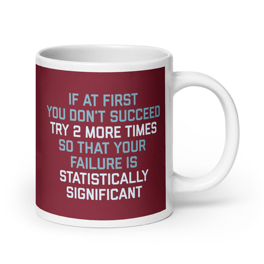 Try 2 More Times So That Your Failure Is Statistically Significant Mug