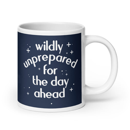 Wildly Unprepared For The Day Ahead Mug