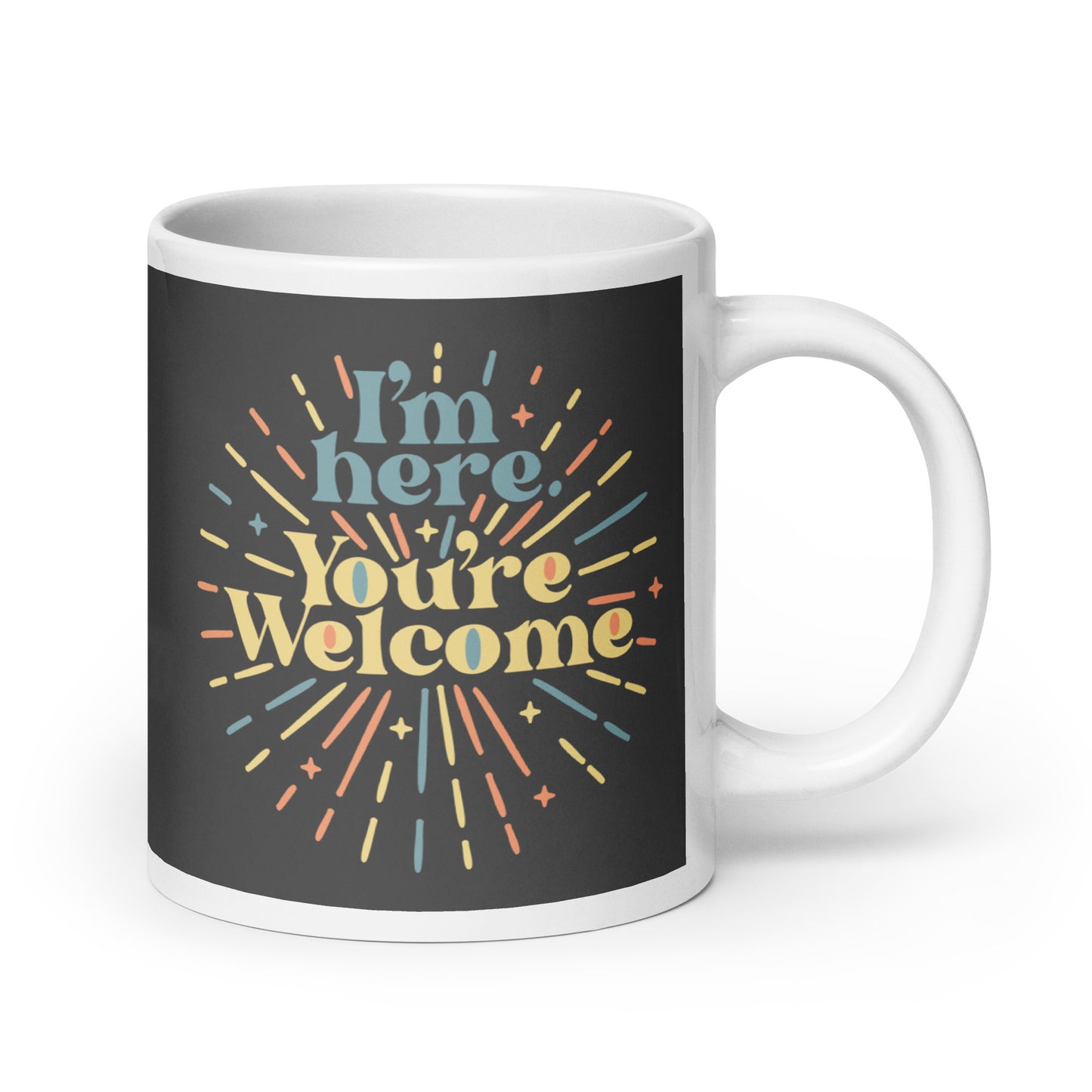 I'm Here You're Welcome Mug