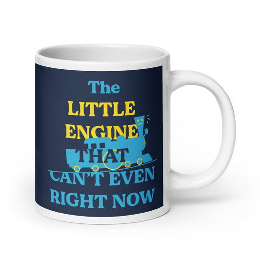 The Little Engine That Can't Even Right Now Mug