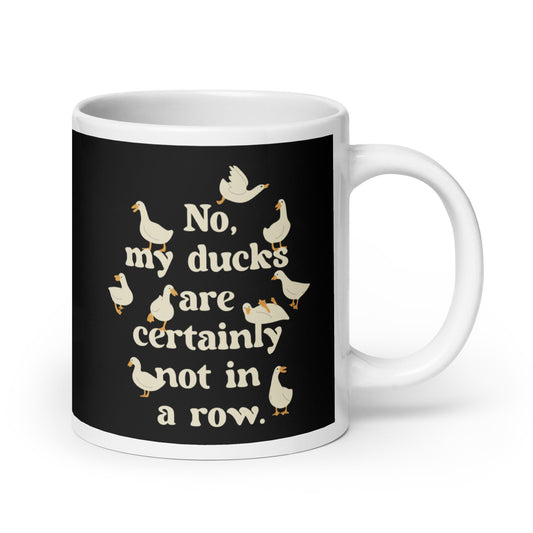 No, My Ducks Are Certainly Not In A Row Mug