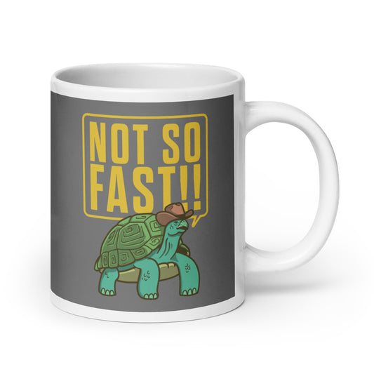 Not So Fast!! Mug