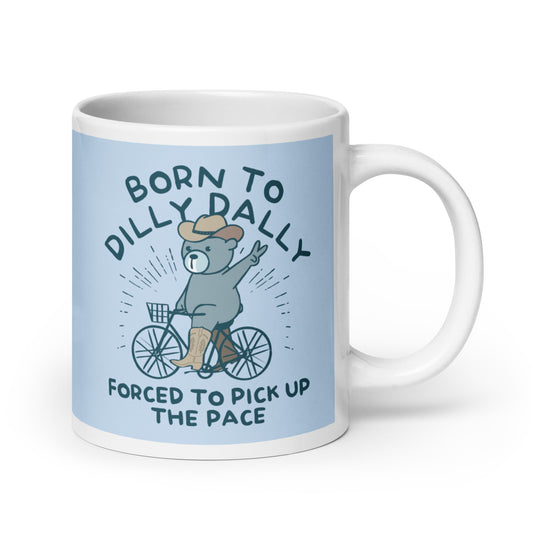 Born To Dilly Dally Forced To Pick Up The Pace Mug