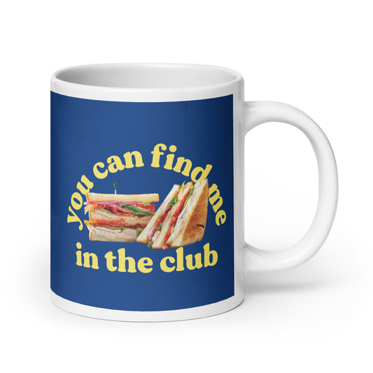 You Can Find Me In The Club Mug