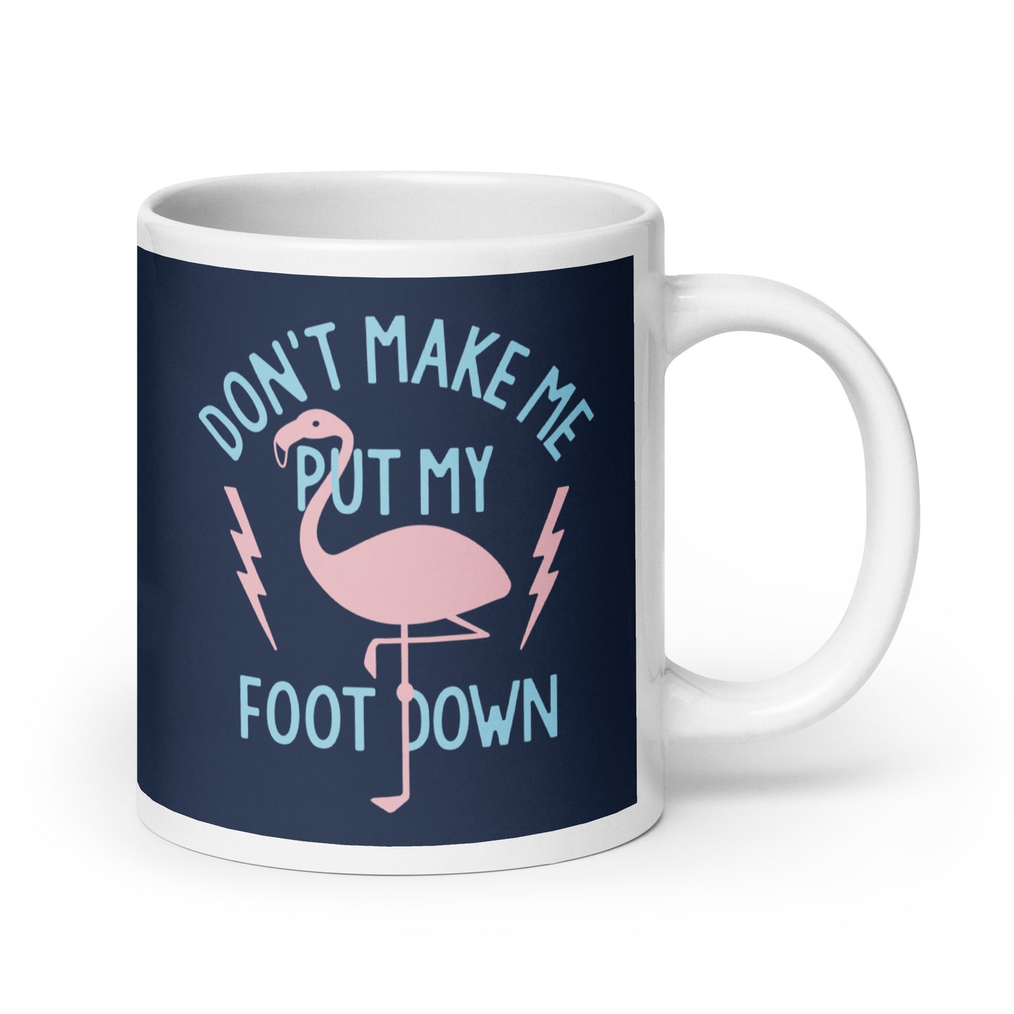 Don't Make Me Put My Foot Down Mug