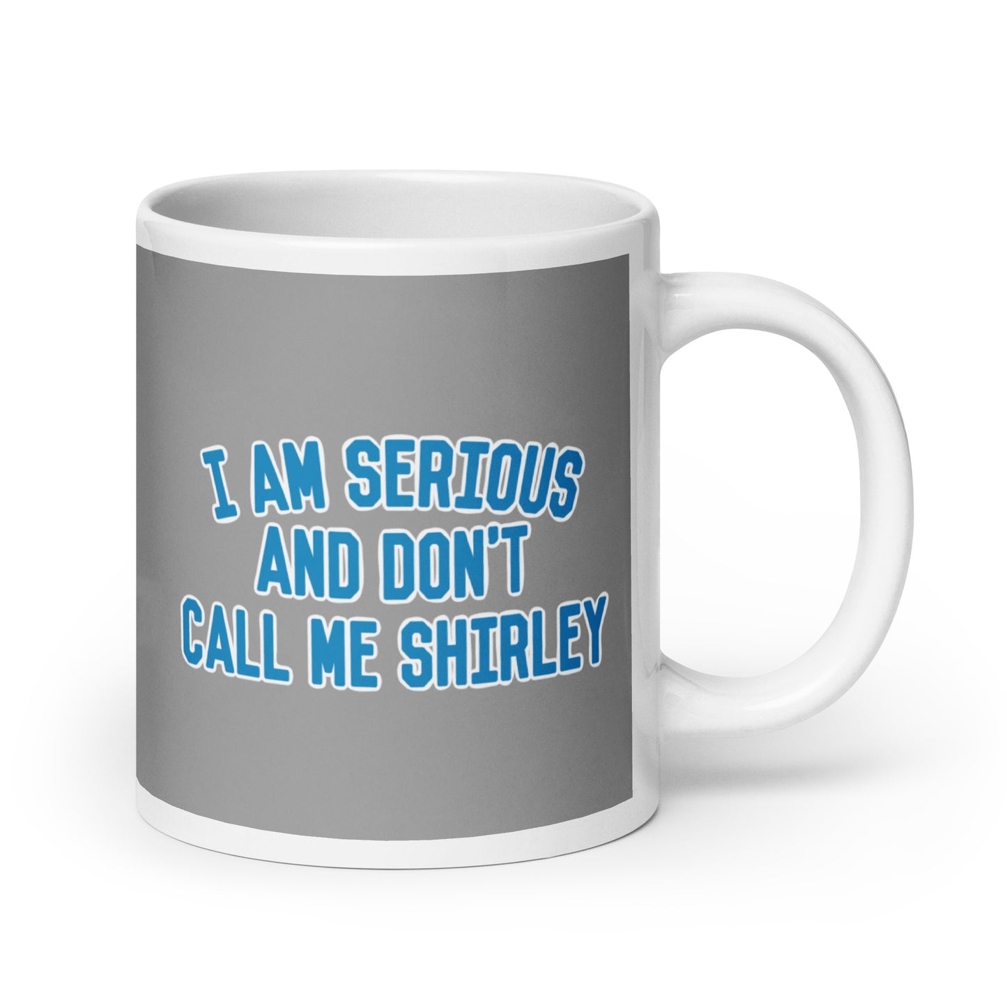 I Am Serious, And Don't Call Me Shirley Mug